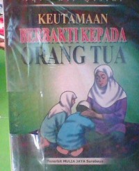 KEUTAMAAN BERBAKTI KEPADA ORANG TUA