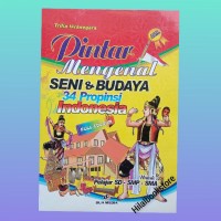 PINTAR MENGENAL SENI & BUDAYA 34 PROPINSI DI INDONESIA