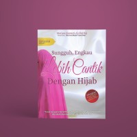 Sungguh, Engkau Lebih Cantik dengan Hijab